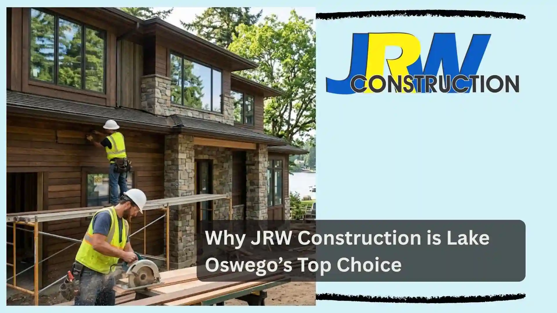 Why JRW Construction is Lake Oswego’s Top Choice